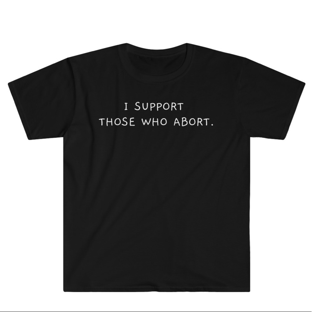 I Support Those Who Abort. Tee